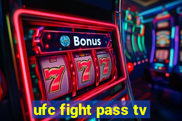 ufc fight pass tv